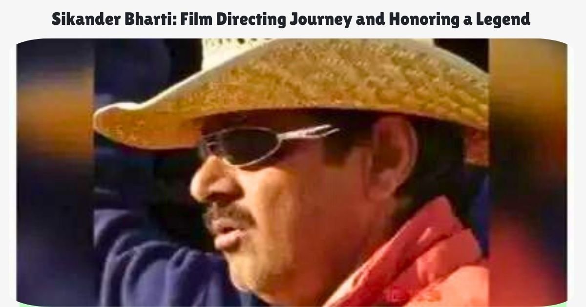 Sikander Bharti: Film Directing Journey and Honoring a Legend